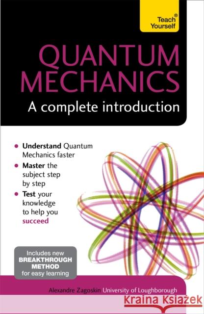 Quantum Mechanics: A Complete Introduction: Teach Yourself Alexandre Zagoskin 9781473602410