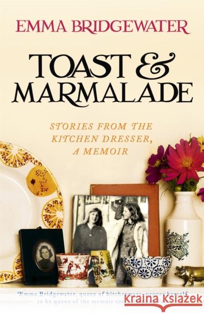 Toast & Marmalade: Stories From the Kitchen Dresser, A Memoir Emma Bridgewater 9781473604315 HODDER & STOUGHTON