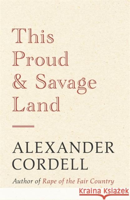 This Proud and Savage Land Alexander Cordell 9781473605060