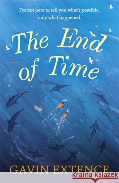 The End of Time: The most captivating book you'll read this summer Gavin Extence 9781473605459