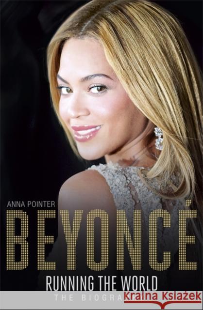 Beyonce: Running the World: The Biography Anna Pointer 9781473607354 Hodder & Stoughton