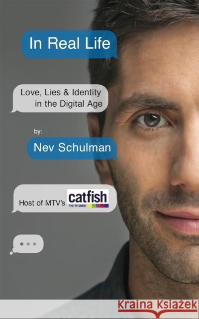 In Real Life: Love, Lies & Identity in the Digital Age Nev Schulman 9781473608061