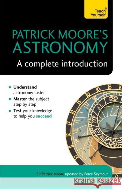 Patrick Moore's Astronomy: A Complete Introduction: Teach Yourself Percy Seymour 9781473608757