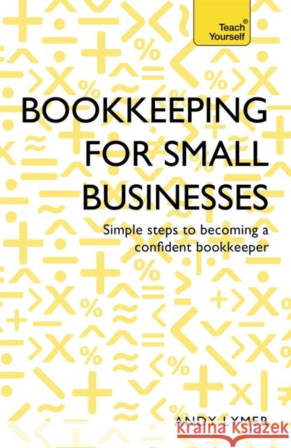 Bookkeeping for Small Businesses: Simple steps to becoming a confident bookkeeper Nick Rowbottom 9781473609143 John Murray Press