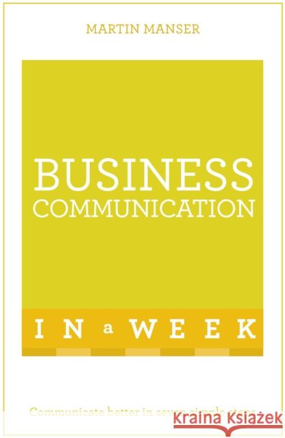 Business Communication in a Week: Teach Yourself Martin Manser 9781473609389