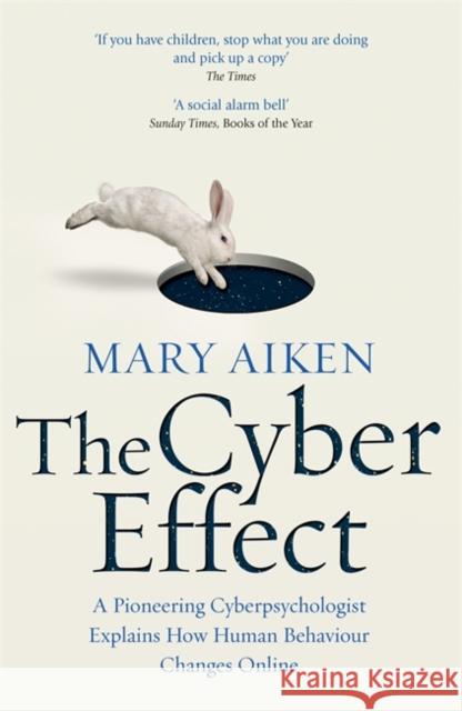 The Cyber Effect: A Pioneering Cyberpsychologist Explains How Human Behaviour Changes Online Aiken, Mary 9781473610255