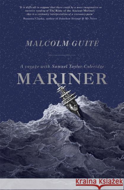 Mariner: A Voyage with Samuel Taylor Coleridge Guite, Malcolm 9781473611078