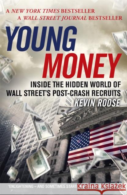 Young Money: Inside the Hidden World of Wall Street's Post-Crash Recruits Kevin Roose 9781473611610