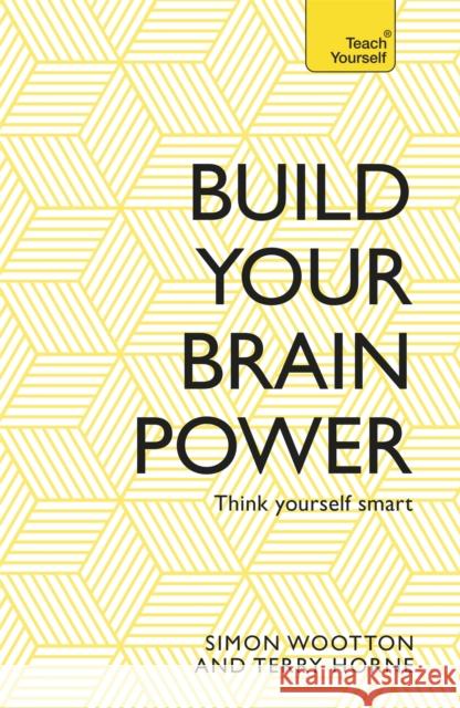 Build Your Brain Power: The Art of Smart Thinking Simon Wootton 9781473611801