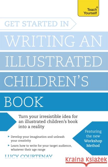 Get Started in Writing an Illustrated Children's Book: Design, develop and write illustrated children's books for kids of all ages Lucy Courtenay 9781473611849