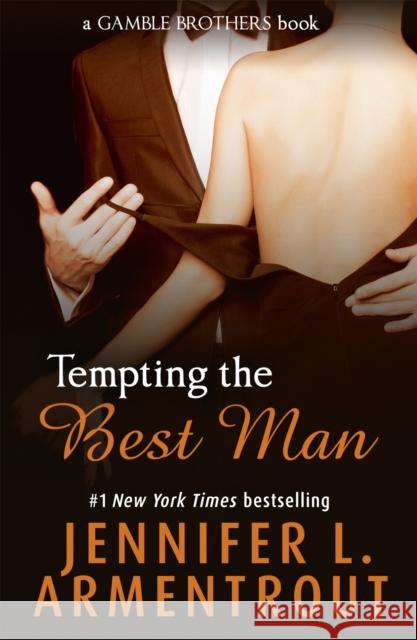 Tempting the Best Man (Gamble Brothers Book One) Jennifer L. Armentrout 9781473615946 Hodder & Stoughton