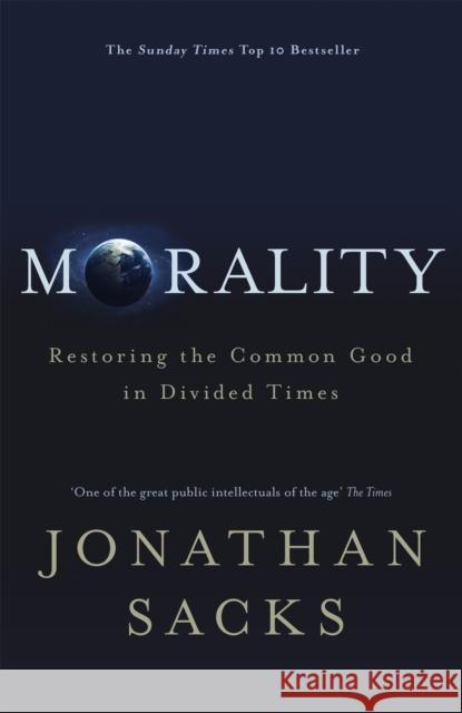 Morality: Restoring the Common Good in Divided Times Jonathan Sacks 9781473617315 John Murray Press