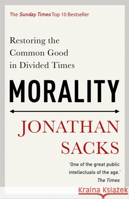 Morality: Restoring the Common Good in Divided Times Jonathan Sacks 9781473617339 John Murray Press