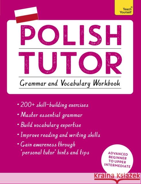 Polish Tutor: Grammar and Vocabulary Workbook (Learn Polish with Teach Yourself): Advanced beginner to upper intermediate course Joanna Michalak-Gray 9781473617407