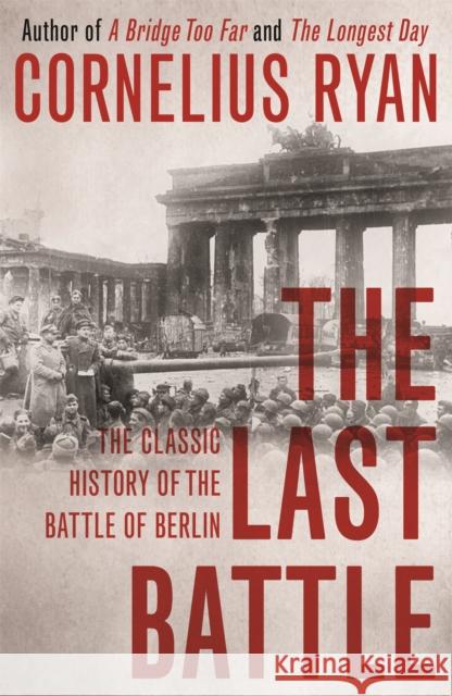 The Last Battle Cornelius Ryan 9781473620070