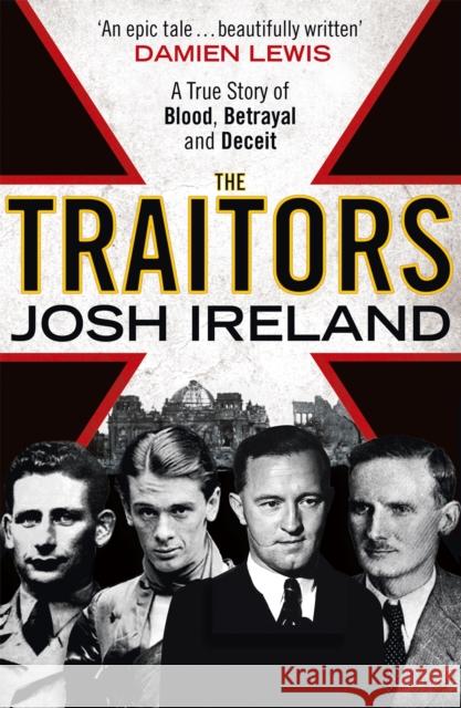 The Traitors: A True Story of Blood, Betrayal and Deceit Josh Ireland 9781473620353 John Murray Press