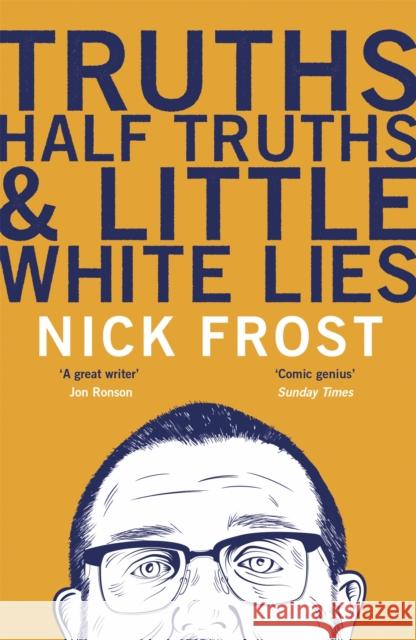 Truths, Half Truths and Little White Lies Nick Frost 9781473620889 HODDER & STOUGHTON