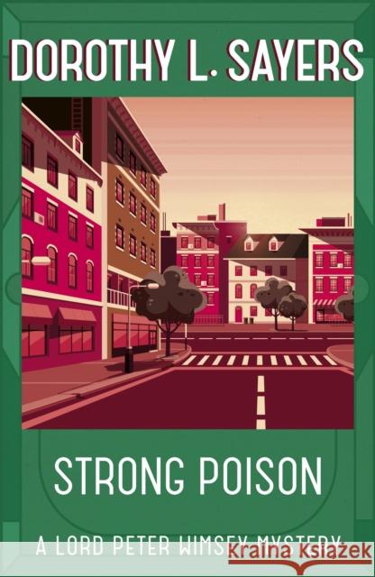 Strong Poison: Classic crime fiction at its best Sayers, Dorothy L. 9781473621336