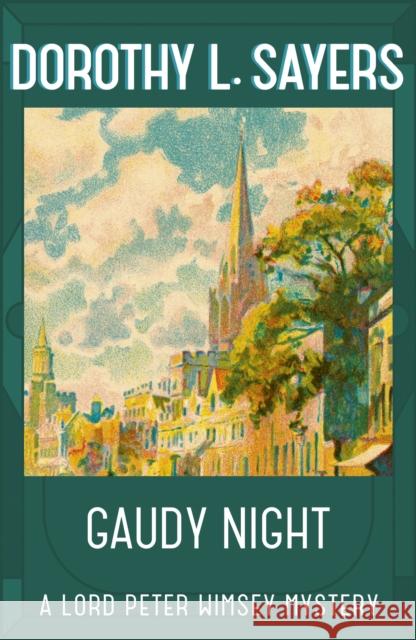 Gaudy Night: the classic Oxford college mystery Dorothy L Sayers 9781473621404