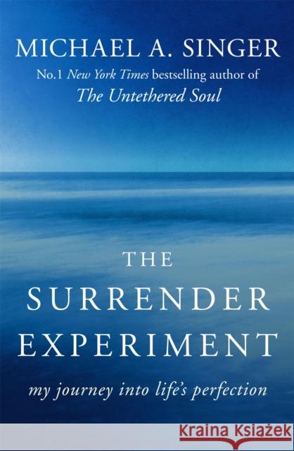 The Surrender Experiment: My Journey into Life's Perfection Michael A Singer 9781473621503 Hodder & Stoughton