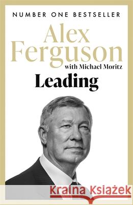 Leading: Lessons in leadership from the legendary Manchester United manager Ferguson Alex Moritz Michael 9781473621640 HODDER & STOUGHTON