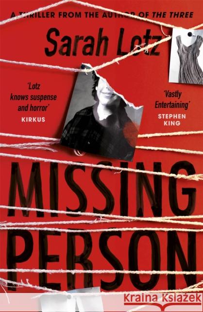 Missing Person: 'I can feel sorry sometimes when a books ends. Missing Person was one of those books' - Stephen King Sarah Lotz 9781473624627