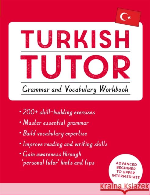 Turkish Tutor: Grammar and Vocabulary Workbook (Learn Turkish with Teach Yourself): Advanced beginner to upper intermediate course Berna Akca 9781473625259 John Murray Press