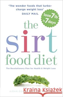 The Sirtfood Diet: THE ORIGINAL AND OFFICIAL SIRTFOOD DIET THAT'S TAKEN THE CELEBRITY WORLD BY STORM Aidan Goggins 9781473626782 HODDER & STOUGHTON