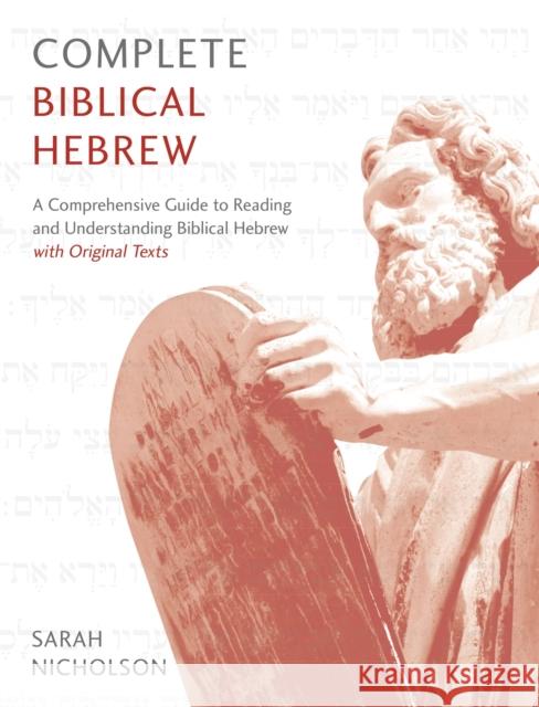 Complete Biblical Hebrew: A Comprehensive Guide to Reading and Understanding Biblical Hebrew, with Original Texts Sarah Nicholson 9781473627833