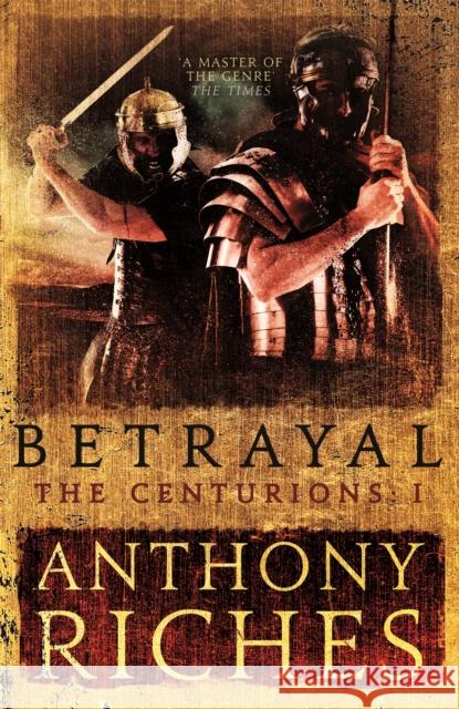 Betrayal: The Centurions I Anthony Riches 9781473628748 Hodder & Stoughton