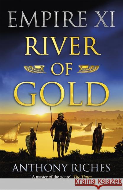 River of Gold: Empire XI Anthony Riches 9781473628878 Hodder & Stoughton