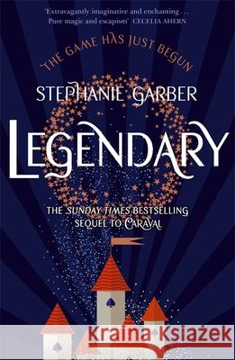 Legendary: The magical Sunday Times bestselling sequel to Caraval Stephanie Garber 9781473629202 Hodder & Stoughton