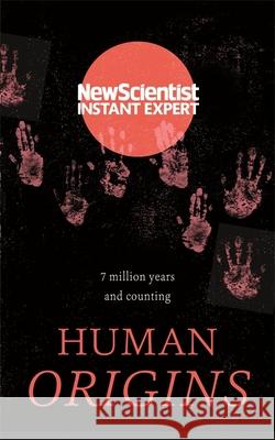 Human Origins : 7 million years and counting New Scientist 9781473629806 New Scientist Instant Expert