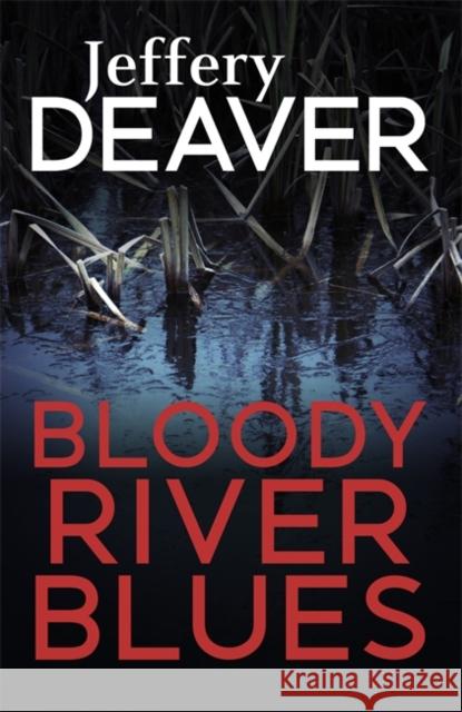 Bloody River Blues Jeffery Deaver 9781473631984