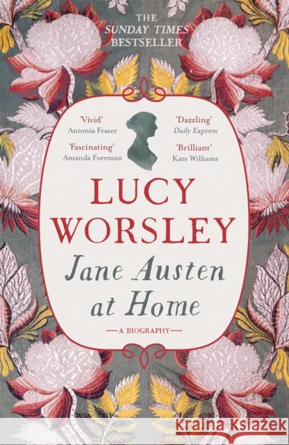 Jane Austen at Home: A Biography Worsley, Lucy 9781473632202 Hodder & Stoughton