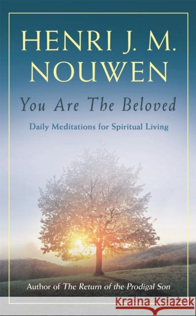 You are the Beloved: Daily Meditations for Spiritual Living Nouwen, Henri J. M. 9781473632554 John Murray Press