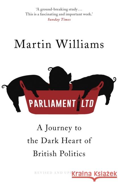 Parliament Ltd: A journey to the dark heart of British politics Martin Williams 9781473633872