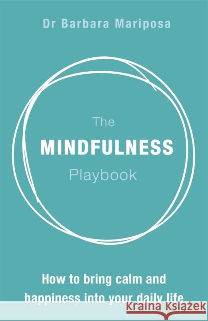 The Mindfulness Playbook: How to Bring Calm and Happiness Into Your Daily Life Mariposa, Dr. Barbara 9781473636200 