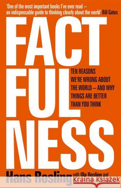 Factfulness: Ten Reasons We're Wrong About The World - And Why Things Are Better Than You Think Rosling Hans 9781473637467