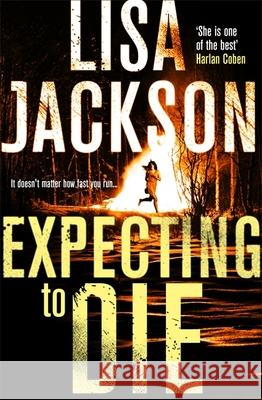 Expecting to Die: Mystery, suspense and crime in this gripping thriller Lisa Jackson 9781473638419