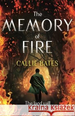 The Memory of Fire: The Waking Land Book II Callie Bates 9781473638822