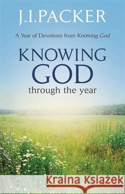 Knowing God Through the Year  Packer, J. I. 9781473639812 