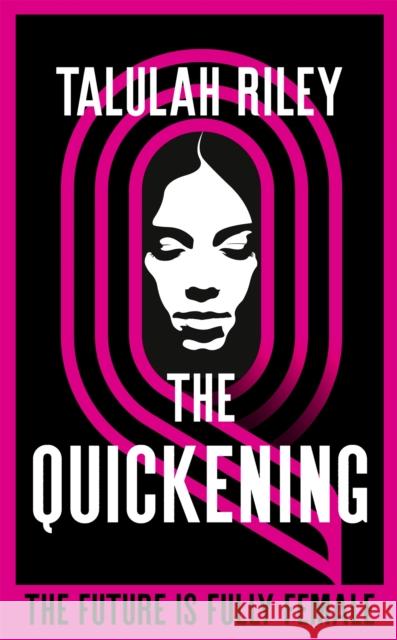 The Quickening: a brilliant, subversive and unexpected dystopia for fans of Vox and The Handmaid's Tale Talulah Riley 9781473640870