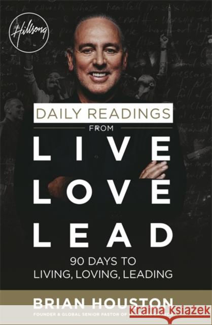 Daily Readings from Live Love Lead 90 Days to Living, Loving, Leading Houston, Brian 9781473642508