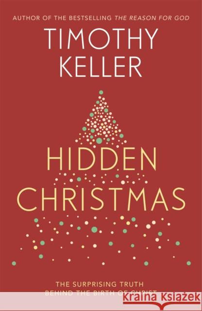 Hidden Christmas: The Surprising Truth behind the Birth of Christ Timothy Keller   9781473642591 John Murray Press