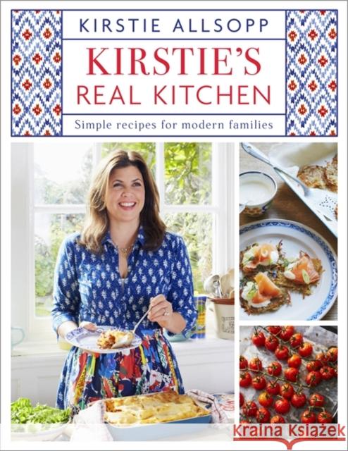 Kirstie's Real Kitchen: Simple recipes for modern families Kirstie Allsopp 9781473643369 Hodder & Stoughton