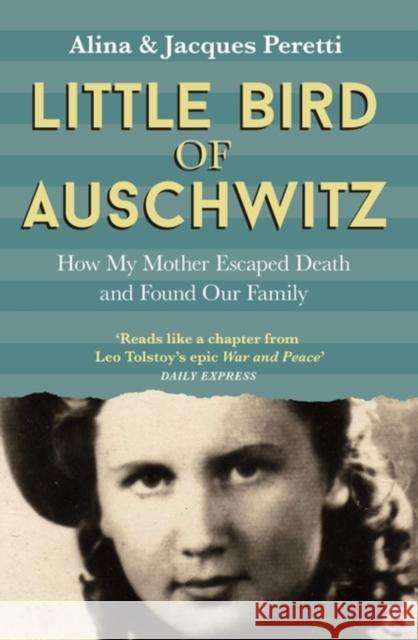 Little Bird of Auschwitz: How My Mother Escaped Death and Found Our Family Jacques Peretti 9781473646445 Hodder & Stoughton