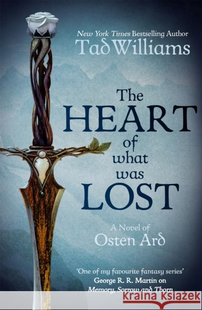The Heart of What Was Lost: A Novel of Osten Ard Tad Williams 9781473646650 Memory, Sorrow & Thorn