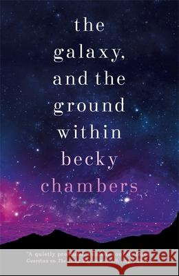 The Galaxy, and the Ground Within: Wayfarers 4 Becky Chambers 9781473647688