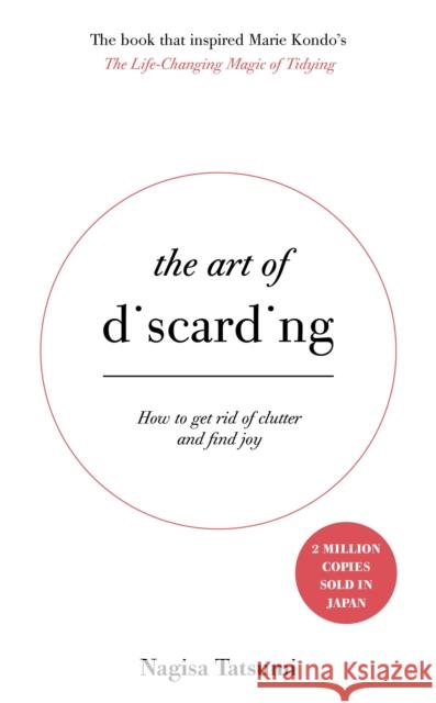 The Art of Discarding: How to get rid of clutter and find joy Tatsumi, Nagisa 9781473648234 Hodder & Stoughton